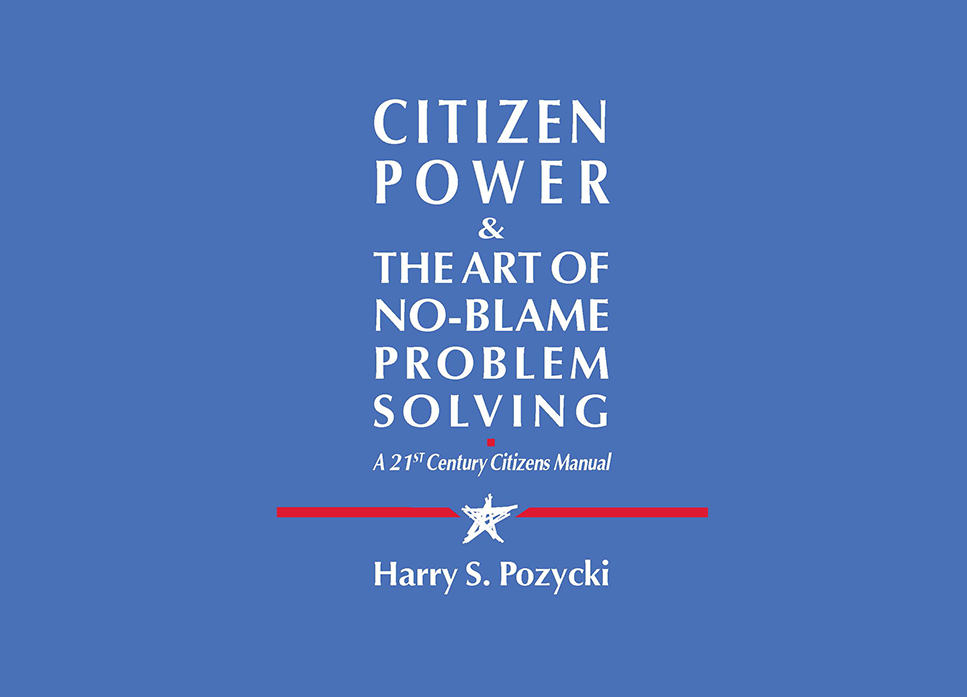 Citizen Power & The Art of No-Blame Problem Solving: A 21st Century Citizens Manual
